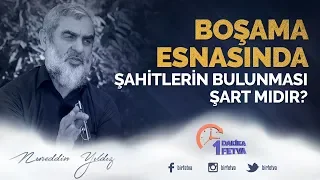 Boşama esnasında şahitlerin bulunması şart mıdır?