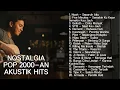 Lagu Lagu HITS 2000-an Akustik Indonesia - Pop Nostalgia Masa SMA | Playlist Santai \u0026 Kerja Full Album