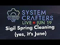 Sigil Spring Cleaning - System Crafters Live