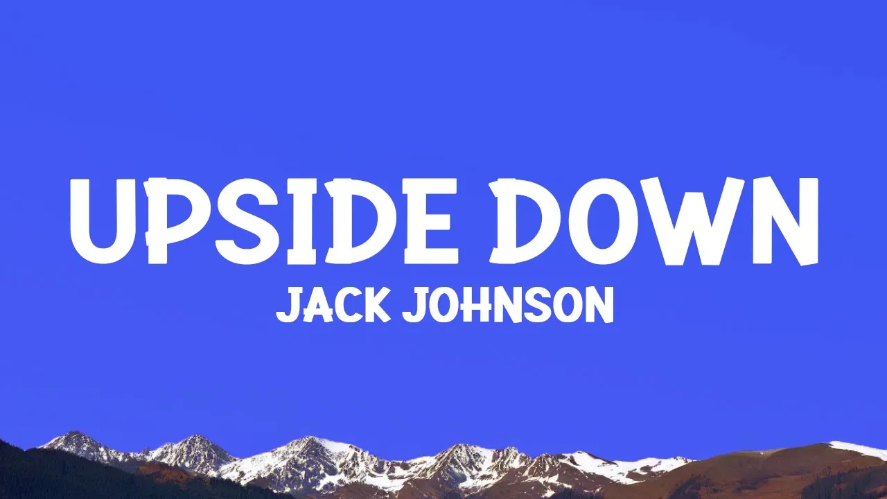 Jack Johnson - Upside Down (Lyrics) Jack Johnson - Upside Down (Lyrics)