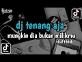 Lagu DJ MASHUP - TENANG AJA MUNGKIN DIA BUKAN MILIKMU | VIRAL TIKTOK 2024