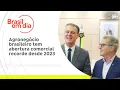 Lagu Agronegócio brasileiro tem abertura comercial recorde desde 2023