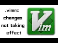 vimrc configuration file having no effect How to make vimrc changes to take effect