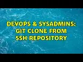 DevOps SysAdmins Git Clone from SSH Repository 3 Solutions