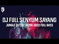 DJ FULL SENYUM SAYANG JUNGLE DUTCH TIKTOK 2022 FULL BASS