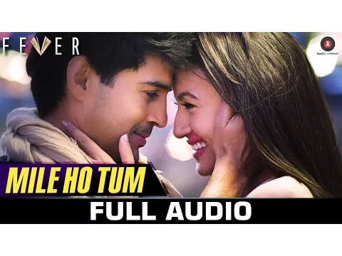 Download MP3 Mile Ho Tum - FULL SONG | Fever | Rajeev Khandelwal, Gauahar K, Gemma A & Caterina M | Tony Kakkar