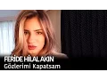Lagu Feride Hilal Akın - Gözlerimi Kapatsam