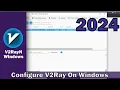 Configure V2Ray on Windows 10 and 11 2024 Update