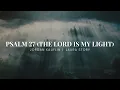 Psalm 27 (The Lord Is My Light) - Jordan Kauflin, Laura Story (Lyric Video)