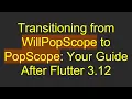 Transitioning from WillPopScope to PopScope Your Guide After Flutter 3 12