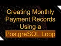 Creating Monthly Payment Records Using a PostgreSQL Loop