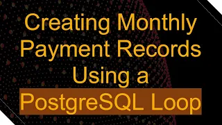 Creating Monthly Payment Records Using a PostgreSQL Loop