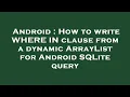 Android How to write WHERE IN clause from a dynamic ArrayList for Android SQLite query