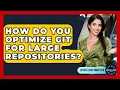 How Do You Optimize Git For Large Repositories - Server Logic Simplified
