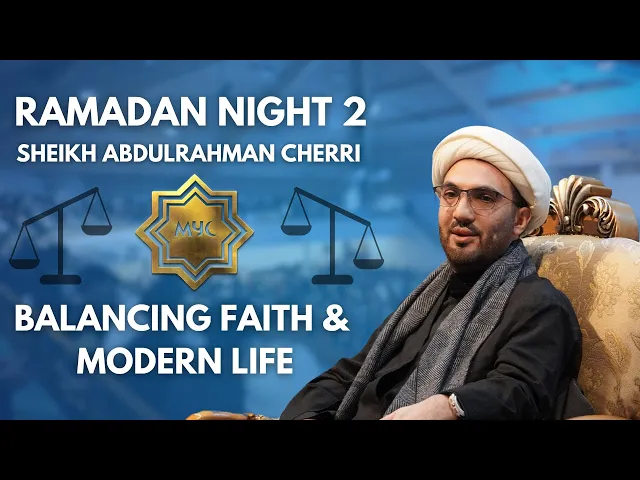Balancing Faith & Modern Life - Sheikh Abdulrahman Cherri | Ramadan 2025 - Night 2