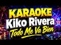 TODO ME VA BIEN - KIKO RIVERA (KARAOKE CON LETRA)