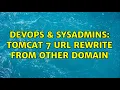 DevOps SysAdmins Tomcat 7 URL rewrite from other domain