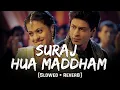 Suraj Hua Maddham (Slowed + Reverb)|Shah Rukh Khan, Kajol |Sonu Nigam, Alka Yagnik