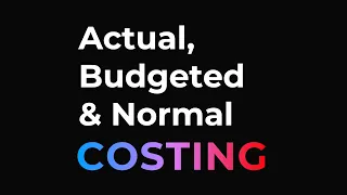 Actual Budgeted and Normal Costing