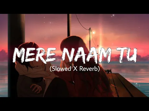 Download MP3 Mere Naam Tu (Slowed and Reverbed) - ZERO - Orange Splash
