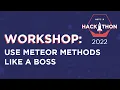 Workshop Use Meteor Methods Like a Boss Meteor Hackathon 2022