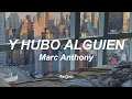 Marc Anthony - Y Hubo Alguien (Letra/Lyrics)