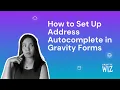 How to Set Up Address Autocomplete in Gravity Forms