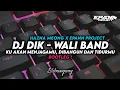 Download Lagu DJ DIK - WALI • KU AKAN MENJAGAMU DIBANGUN DAN TIDURMU BOOTLEG (Feat. HAZNA MEONG REMIX)