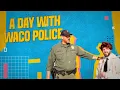 On the Job A Day with Waco Police