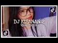 Download Lagu DJ KISANAN 2 VIRAL TIKTOK