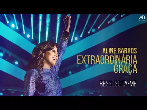 Download MP3 DVD Extraordinária Graça - Aline Barros - Ressuscita-me