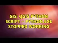 GIS QGIS Python Script - Python exe Stopped Working