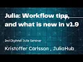 Julia Workflow Tips and What is New in v1 9 2nd DigiWell Julia Seminar 2023