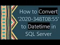 How to Convert 2020-348T08 55 to Datetime in SQL Server