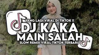dj kaka main salah slow remix viral tiktok terbaru 2025