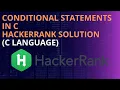 Conditional Statements in C HackerRank Solution Explained
