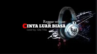 Download CINTA LUAR BIASA - Reggae version ( Cover by Gita trilia ) MP3