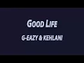 G-EAZY & KEHLANI - GOOD LIFE