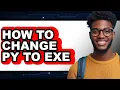 How to Change Py to Exe easy Method