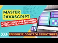 Master JavaScript Ultimate Guide 2023 Lesson 5 Control Structures loops conditionals