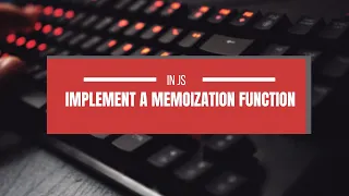 Implementing a Memoization Function in JavaScript A Basic Example Frontend Interview Question