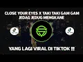 DJ CAMPURAN VIRAL TIKTOK CLOSE YOUR EYES X TAKI TAKI GAM GAM 2022 JEDAG JEDUG FULL BASS MENGKANE