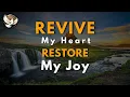 A Prayer for Restoration - God Revive My Heart and Restore My Joy