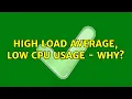 Unix Linux High load average low CPU usage - why 2 Solutions