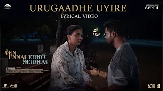 Urugaadhe Uyire - Lyrical Song | Yen Ennai Edho Seidhai | D Anthony | Ashok Sridharan | Adithya R K