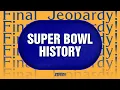 Super Bowl History Final Jeopardy JEOPARDY