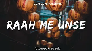 Download Raah me unse | Slowed+ reverb| Lofi love MP3