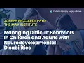 Managing Difficult Behaviors In Children and Adults with Neurodevelopmental Disabilities