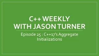 C Weekly - Ep 25 C 17 s Aggregate Initializations