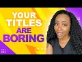How to Write Irresistible Blog Post Titles that Get CLICKS in 2025